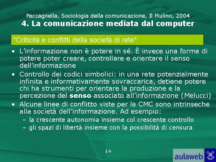 Paccagnella, Sociologia della comunicazione, Il Mulino, 2004 4. La comunicazione mediata dal computer *Criticità