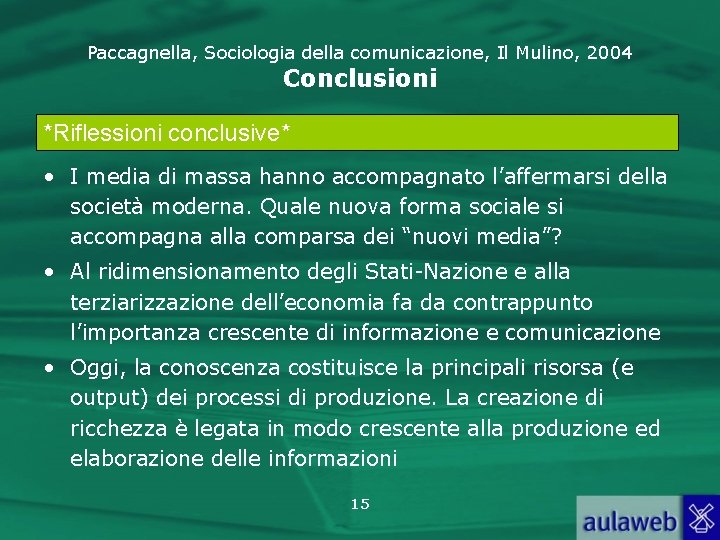 Paccagnella, Sociologia della comunicazione, Il Mulino, 2004 Conclusioni *Riflessioni conclusive* • I media di