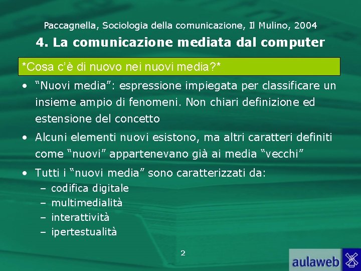 Paccagnella, Sociologia della comunicazione, Il Mulino, 2004 4. La comunicazione mediata dal computer *Cosa