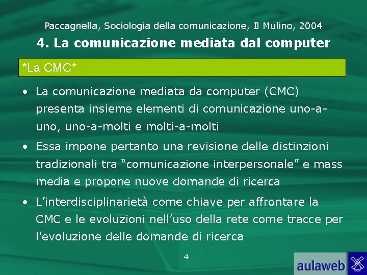 Paccagnella, Sociologia della comunicazione, Il Mulino, 2004 4. La comunicazione mediata dal computer *La