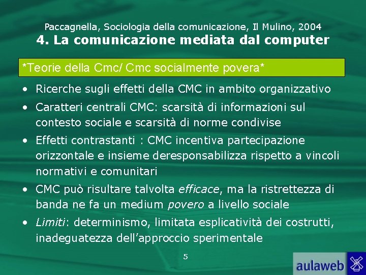 Paccagnella, Sociologia della comunicazione, Il Mulino, 2004 4. La comunicazione mediata dal computer *Teorie