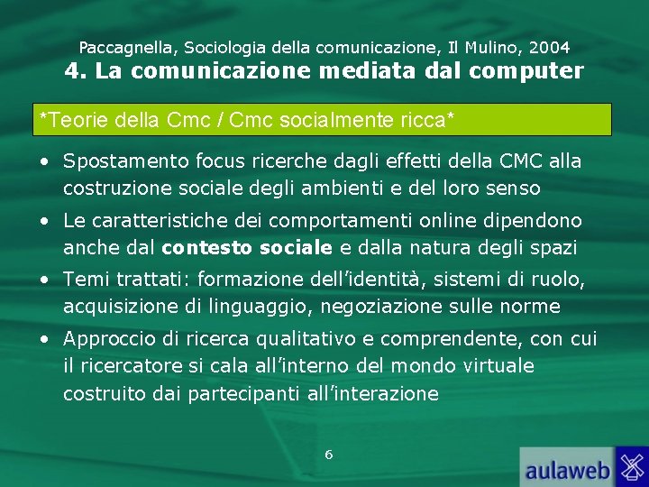 Paccagnella, Sociologia della comunicazione, Il Mulino, 2004 4. La comunicazione mediata dal computer *Teorie