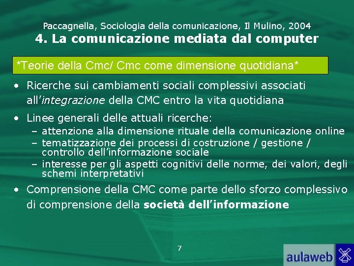 Paccagnella, Sociologia della comunicazione, Il Mulino, 2004 4. La comunicazione mediata dal computer *Teorie