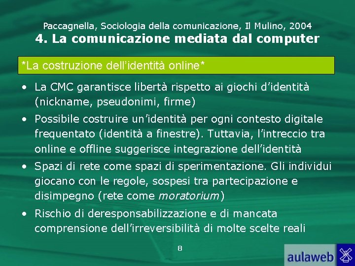 Paccagnella, Sociologia della comunicazione, Il Mulino, 2004 4. La comunicazione mediata dal computer *La