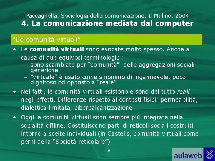 Paccagnella, Sociologia della comunicazione, Il Mulino, 2004 4. La comunicazione mediata dal computer *Le