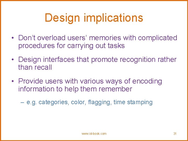 Design implications • Don’t overload users’ memories with complicated procedures for carrying out tasks