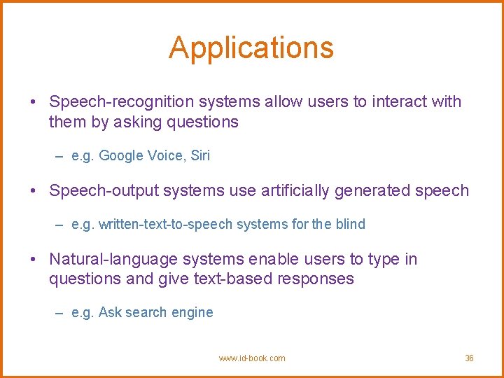 Applications • Speech-recognition systems allow users to interact with them by asking questions –