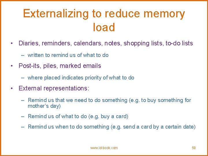 Externalizing to reduce memory load • Diaries, reminders, calendars, notes, shopping lists, to-do lists