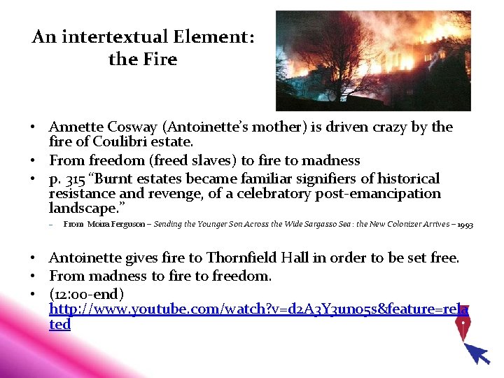 An intertextual Element: the Fire • Annette Cosway (Antoinette’s mother) is driven crazy by