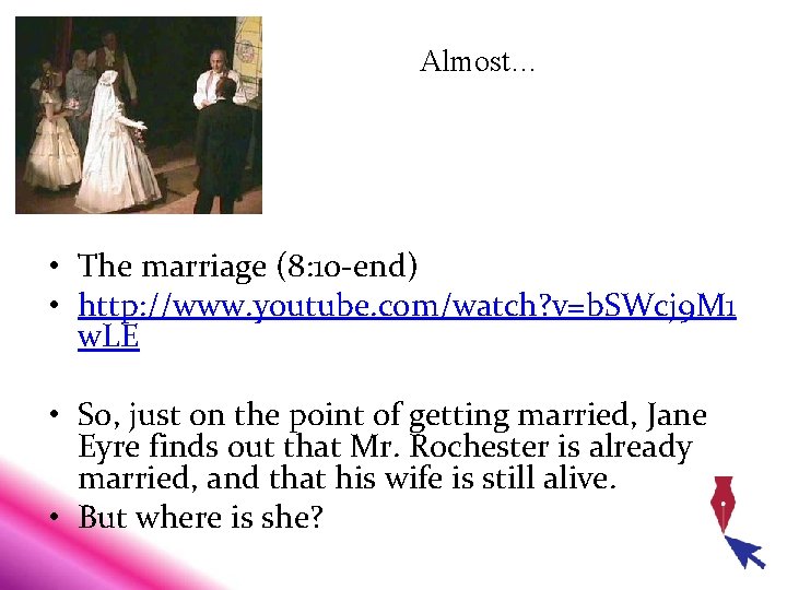 Almost… • The marriage (8: 10 -end) • http: //www. youtube. com/watch? v=b. SWcj