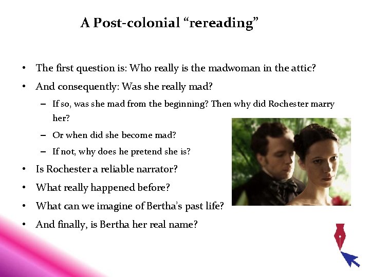 A Post-colonial “rereading” • The first question is: Who really is the madwoman in