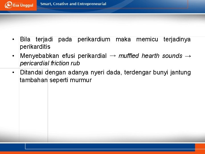  • Bila terjadi pada perikardium maka memicu terjadinya perikarditis • Menyebabkan efusi perikardial