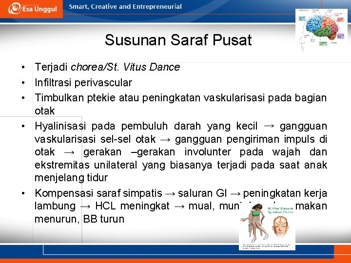 Susunan Saraf Pusat • Terjadi chorea/St. Vitus Dance • Infiltrasi perivascular • Timbulkan ptekie