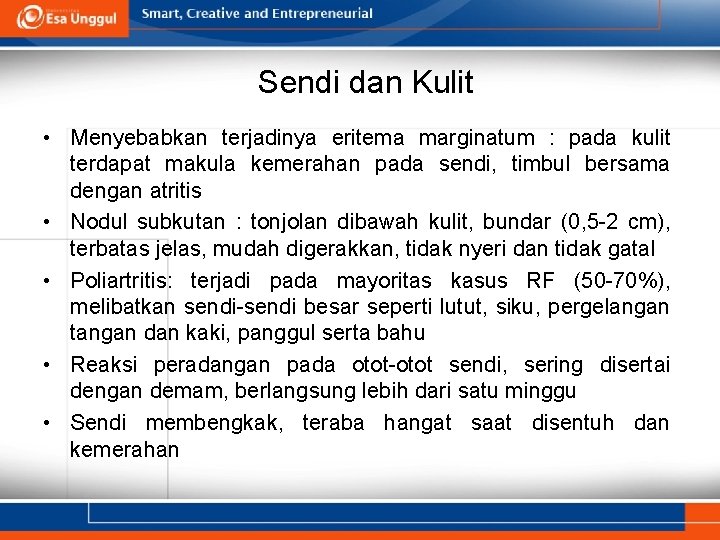 Sendi dan Kulit • Menyebabkan terjadinya eritema marginatum : pada kulit terdapat makula kemerahan