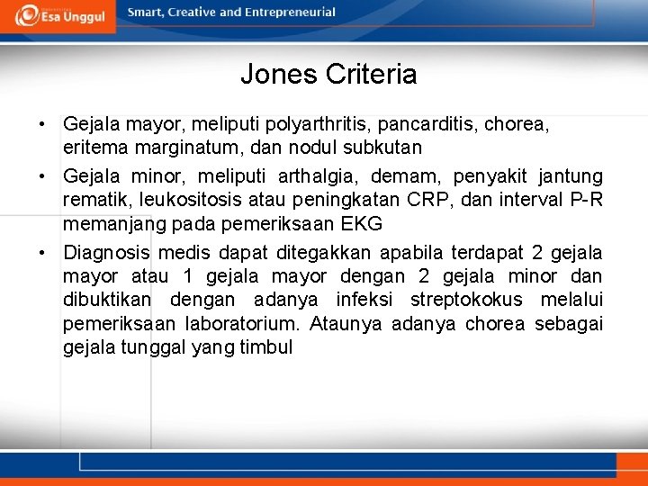 Jones Criteria • Gejala mayor, meliputi polyarthritis, pancarditis, chorea, eritema marginatum, dan nodul subkutan