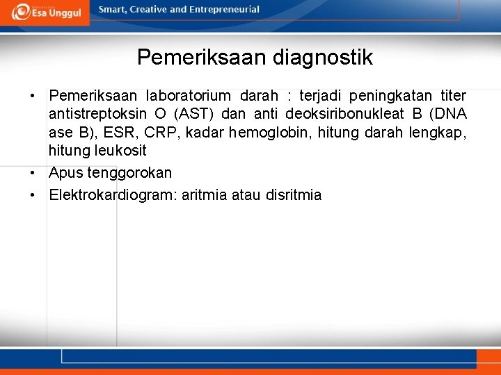 Pemeriksaan diagnostik • Pemeriksaan laboratorium darah : terjadi peningkatan titer antistreptoksin O (AST) dan