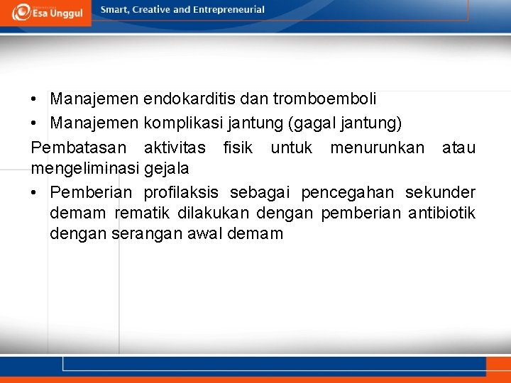  • Manajemen endokarditis dan tromboemboli • Manajemen komplikasi jantung (gagal jantung) Pembatasan aktivitas