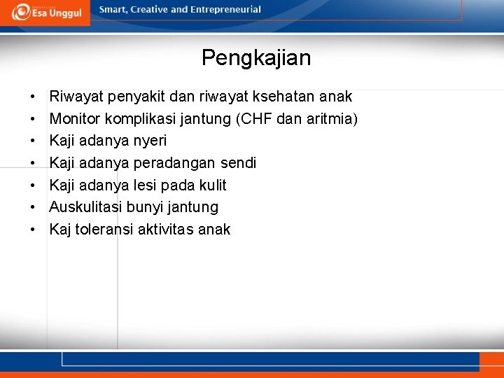 Pengkajian • • Riwayat penyakit dan riwayat ksehatan anak Monitor komplikasi jantung (CHF dan