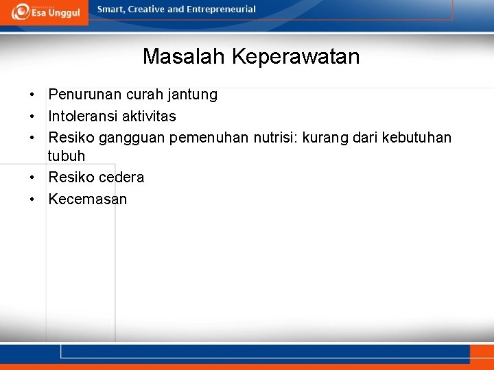 Masalah Keperawatan • Penurunan curah jantung • Intoleransi aktivitas • Resiko gangguan pemenuhan nutrisi: