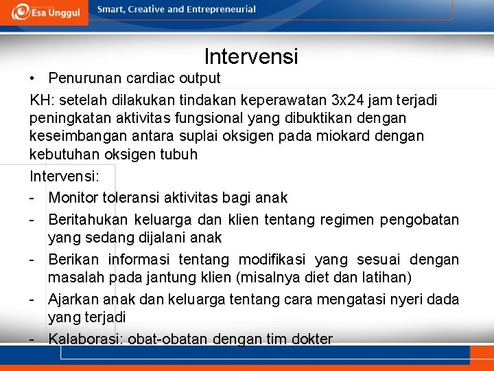 Intervensi • Penurunan cardiac output KH: setelah dilakukan tindakan keperawatan 3 x 24 jam