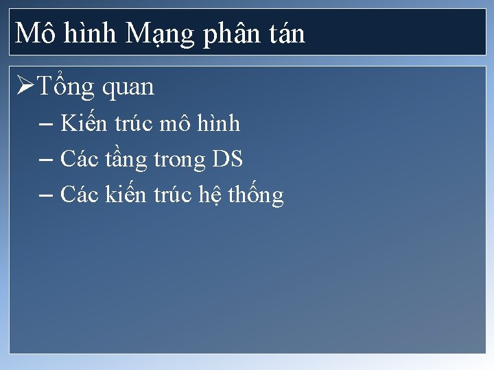 Mô hình Mạng phân tán ØTổng quan – Kiến trúc mô hình – Các