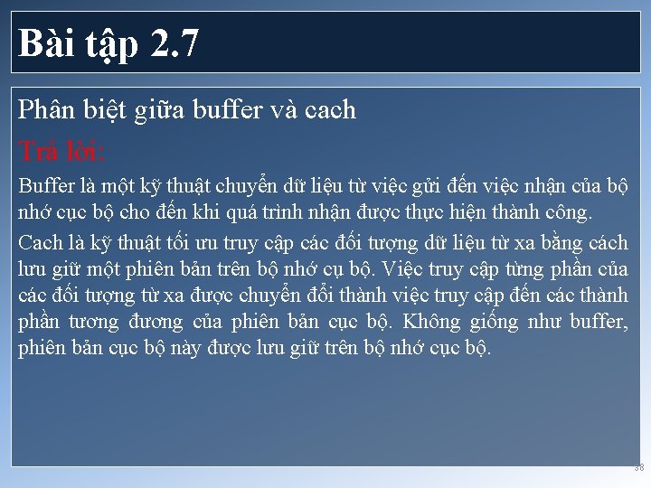 Bài tập 2. 7 Phân biệt giữa buffer và cach Trả lời: Buffer là