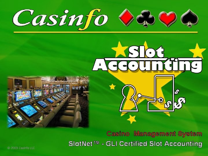 © 2003 Casinfo LLC Casino Management System Slot. Net™ - GLI Certified Slot Accounting