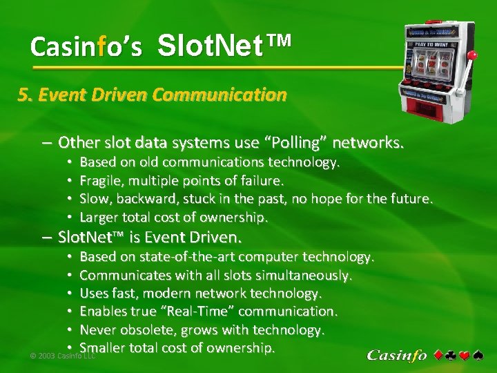 Casinfo’s Slot. Net™ 5. Event Driven Communication – Other slot data systems use “Polling”