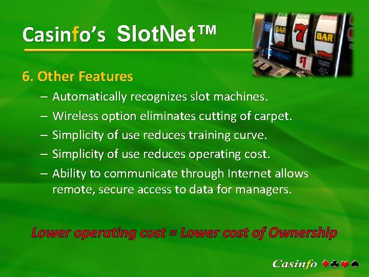 Slot. Net™ Casinfo’s Slot. Net™ 6. Other Features – Automatically recognizes slot machines. –