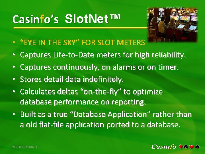 Casinfo’s Slot. Net™ “EYE IN THE SKY” FOR SLOT METERS Captures Life-to-Date meters for