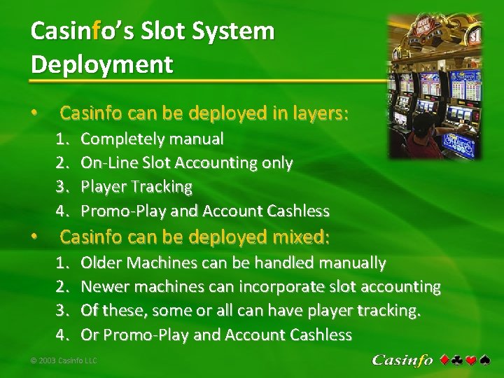 Casinfo’s Slot System Deployment • Casinfo can be deployed in layers: 1. 2. 3.