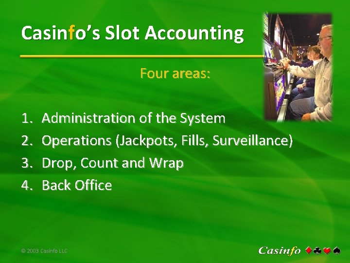 Casinfo’s Slot Accounting Four areas: 1. 2. 3. 4. Administration of the System Operations