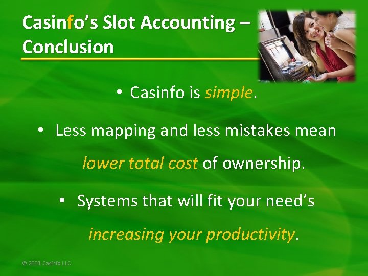 Casinfo’s Slot Accounting – Conclusion • Casinfo is simple. • Less mapping and less