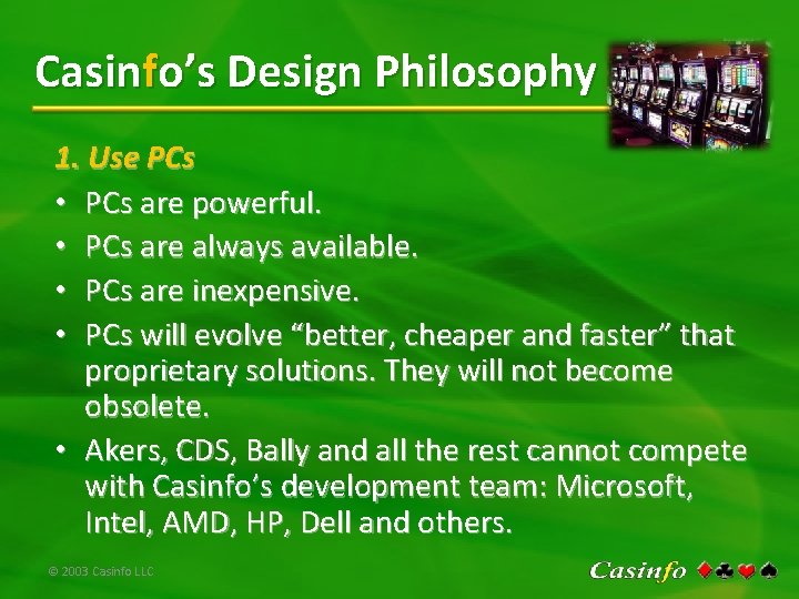 Casinfo’s Design Philosophy 1. Use PCs • PCs are powerful. • PCs are always