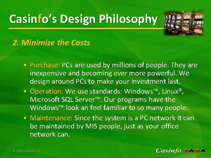 Casinfo’s Design Philosophy 2. Minimize the Costs • Purchase: PCs are used by millions