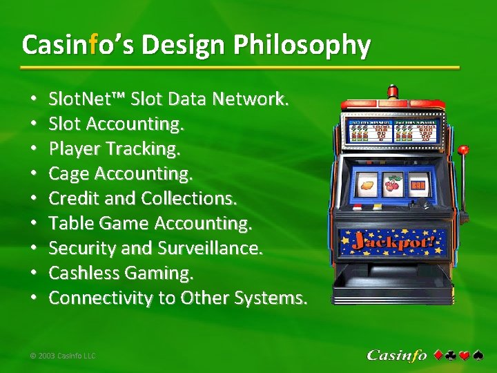 Casinfo’s Design Philosophy • • • Slot. Net™ Slot Data Network. Slot Accounting. Player