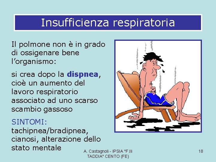 Insufficienza respiratoria Il polmone non è in grado di ossigenare bene l’organismo: si crea