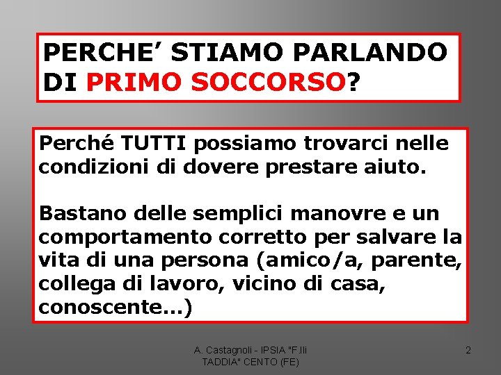 PERCHE’ STIAMO PARLANDO DI PRIMO SOCCORSO? Perché TUTTI possiamo trovarci nelle condizioni di dovere