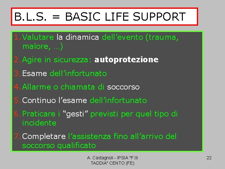 B. L. S. = BASIC LIFE SUPPORT 1. Valutare la dinamica dell’evento (trauma, malore,