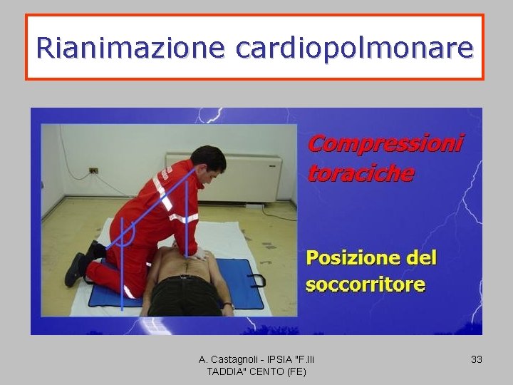 Rianimazione cardiopolmonare A. Castagnoli - IPSIA "F. lli TADDIA" CENTO (FE) 33 