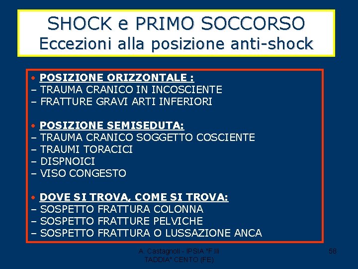SHOCK e PRIMO SOCCORSO Eccezioni alla posizione anti-shock • POSIZIONE ORIZZONTALE : – TRAUMA