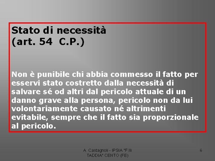 Stato di necessità (art. 54 C. P. ) Non è punibile chi abbia commesso