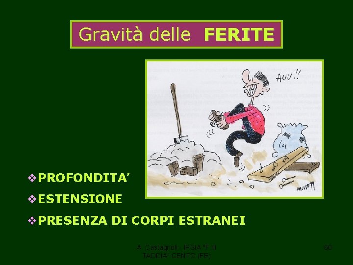 Gravità delle FERITE v. PROFONDITA’ v. ESTENSIONE v. PRESENZA DI CORPI ESTRANEI A. Castagnoli