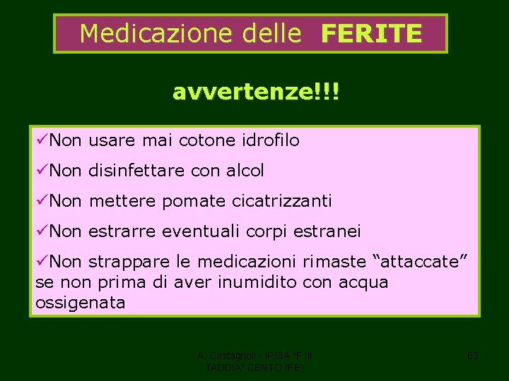 Medicazione delle FERITE avvertenze!!! üNon usare mai cotone idrofilo üNon disinfettare con alcol üNon