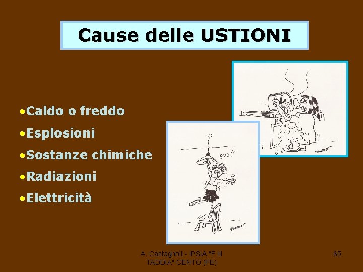 Cause delle USTIONI • Caldo o freddo • Esplosioni • Sostanze chimiche • Radiazioni