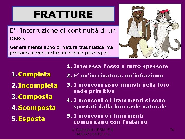 FRATTURE E’ l’interruzione di continuità di un osso. Generalmente sono di natura traumatica ma