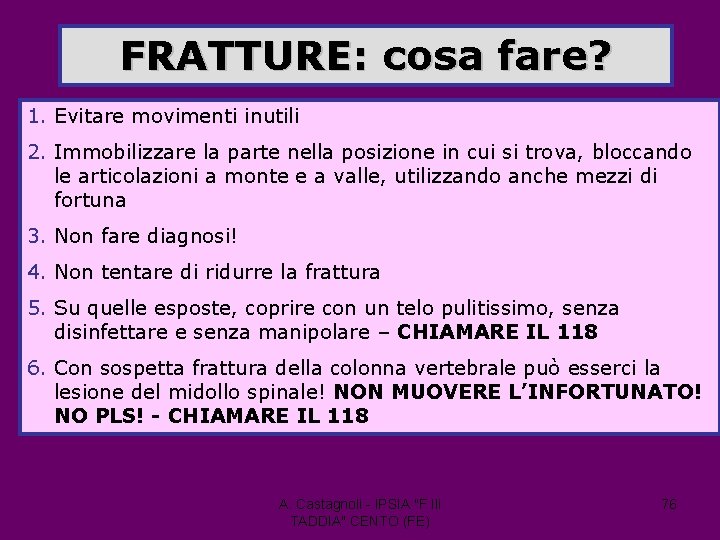 FRATTURE: cosa fare? 1. Evitare movimenti inutili 2. Immobilizzare la parte nella posizione in