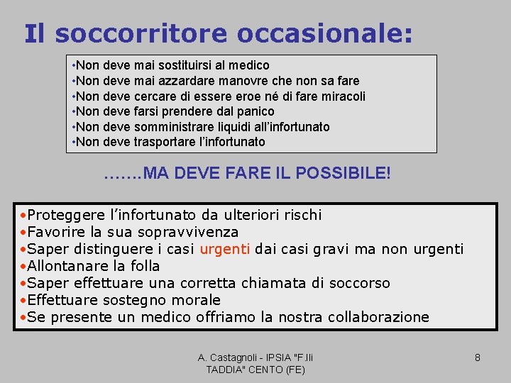 Il soccorritore occasionale: • Non deve mai sostituirsi al medico • Non deve mai