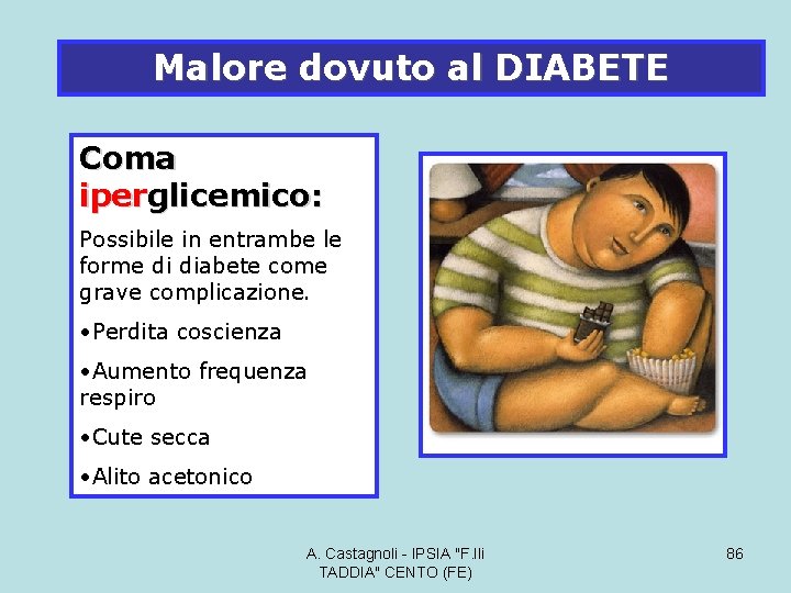 Malore dovuto al DIABETE Coma iperglicemico: Possibile in entrambe le forme di diabete come