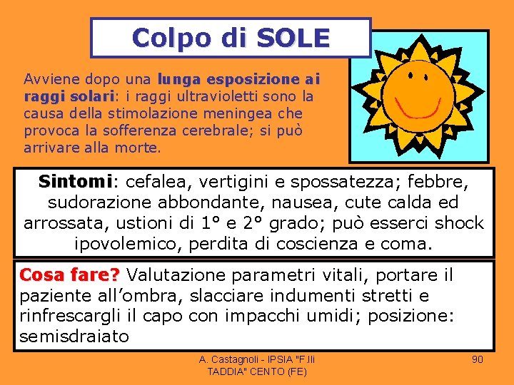 Colpo di SOLE Avviene dopo una lunga esposizione ai raggi solari: solari i raggi